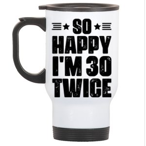 So Happy Im 30 Twice Funny 60th Birthday Gift Stainless Steel Travel Mug