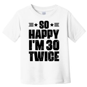 So Happy Im 30 Twice Funny 60th Birthday Gift Toddler T-Shirt