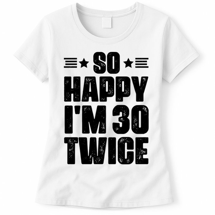 So Happy Im 30 Twice Funny 60th Birthday Gift Womens T-Shirt