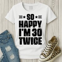 So Happy Im 30 Twice Funny 60th Birthday Gift Womens T-Shirt