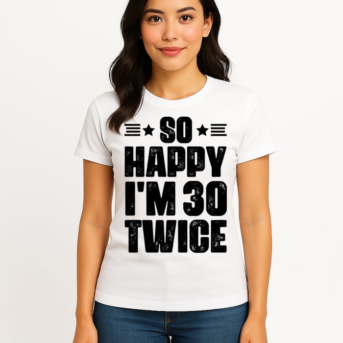 So Happy Im 30 Twice Funny 60th Birthday Gift Womens T-Shirt