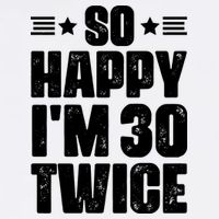 So Happy Im 30 Twice Funny 60th Birthday Gift Womens T-Shirt