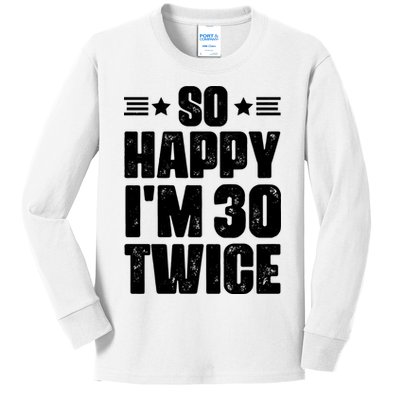 So Happy Im 30 Twice Funny 60th Birthday Gift Kids Long Sleeve Shirt