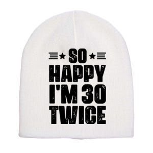 So Happy Im 30 Twice Funny 60th Birthday Gift Short Acrylic Beanie