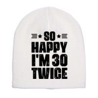 So Happy Im 30 Twice Funny 60th Birthday Gift Short Acrylic Beanie