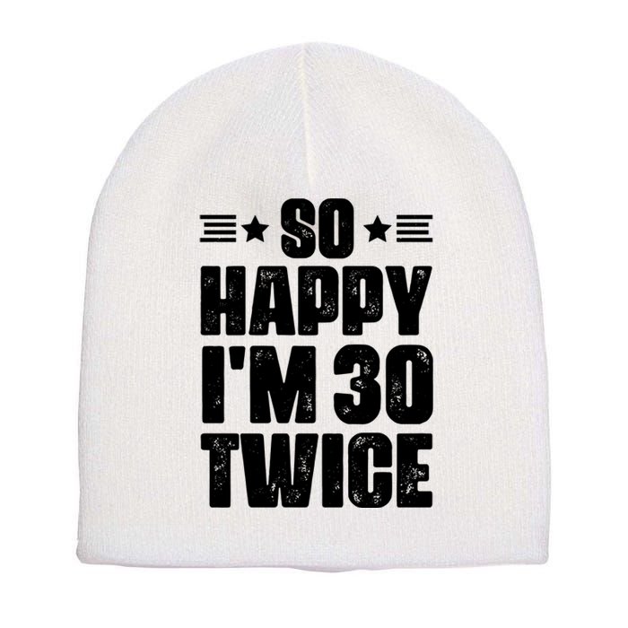 So Happy Im 30 Twice Funny 60th Birthday Gift Short Acrylic Beanie