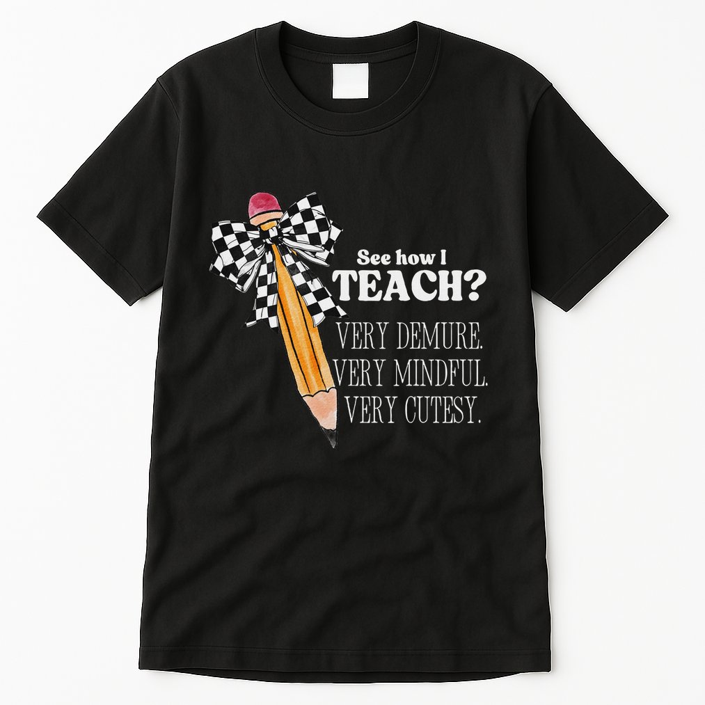 See How I Teach Very Demure Very Mindful Very Cutesy Teacher Tall T-Shirt