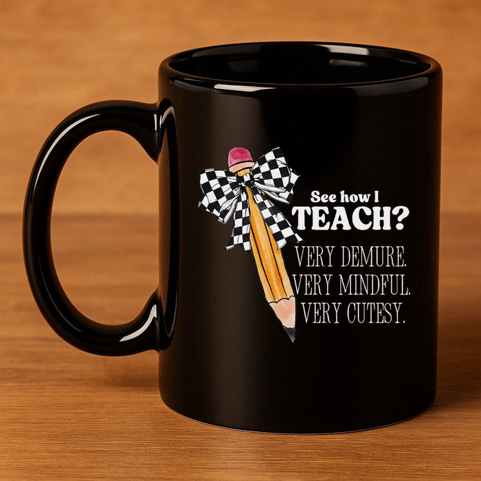 See How I Teach Very Demure Very Mindful Very Cutesy Teacher 11oz C Handle Ceramic Mug