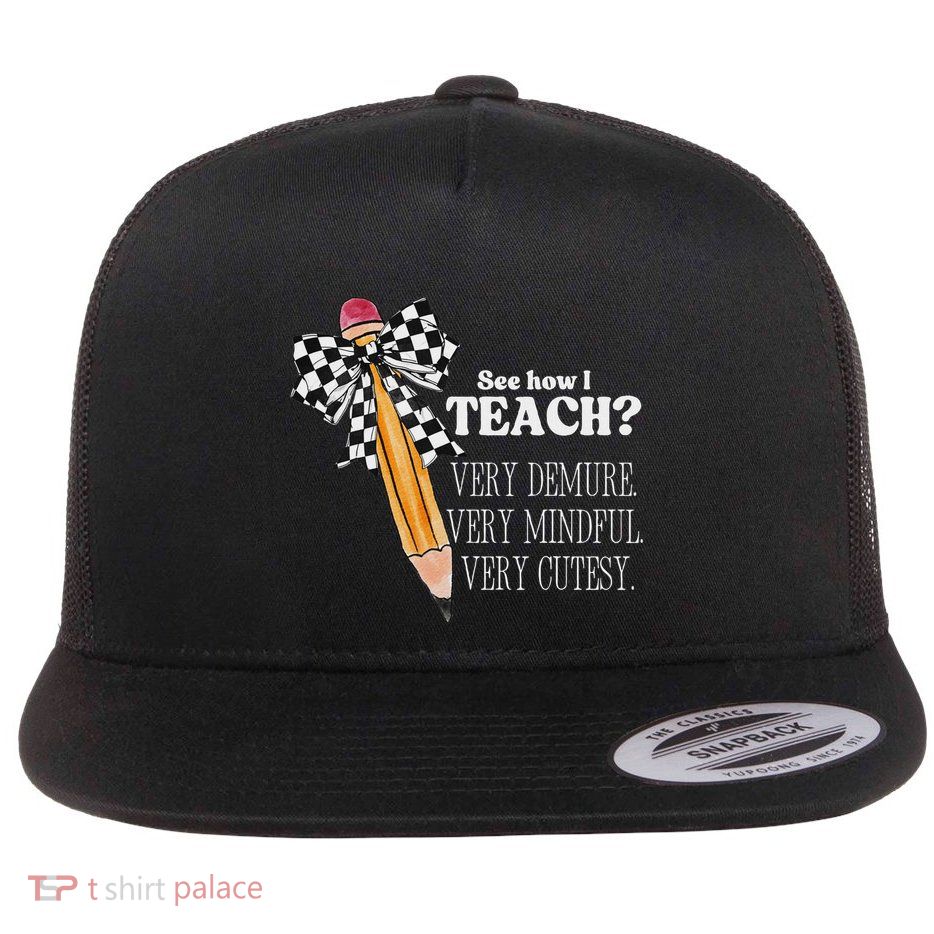 See How I Teach Very Demure Very Mindful Very Cutesy Teacher Flatbill Hat