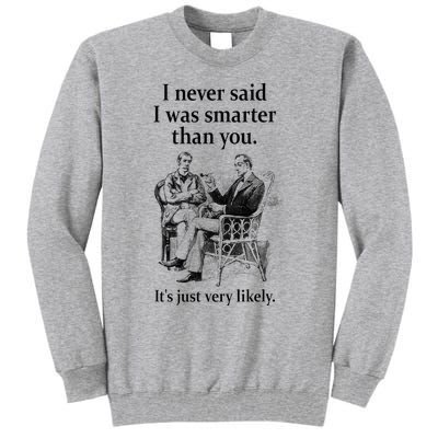 S.H.E.R.L.O.C.K H.O.L.M.E.S I Never Said I Was Smarter Tall Sweatshirt