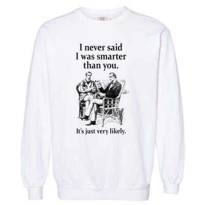 S.H.E.R.L.O.C.K H.O.L.M.E.S I Never Said I Was Smarter Garment-Dyed Sweatshirt