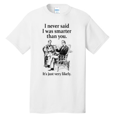 S.H.E.R.L.O.C.K H.O.L.M.E.S I Never Said I Was Smarter Tall T-Shirt