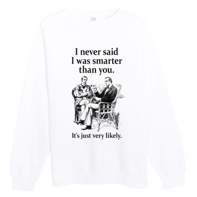 S.H.E.R.L.O.C.K H.O.L.M.E.S I Never Said I Was Smarter Premium Crewneck Sweatshirt