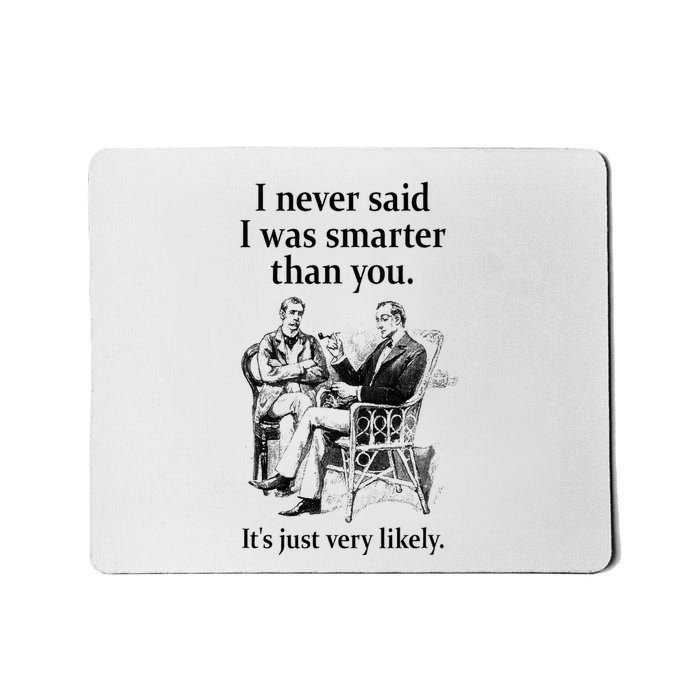 S.H.E.R.L.O.C.K H.O.L.M.E.S I Never Said I Was Smarter Mousepad