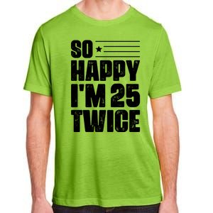 So Happy Im 25 Twice 50th Birthday Funny Adult ChromaSoft Performance T-Shirt