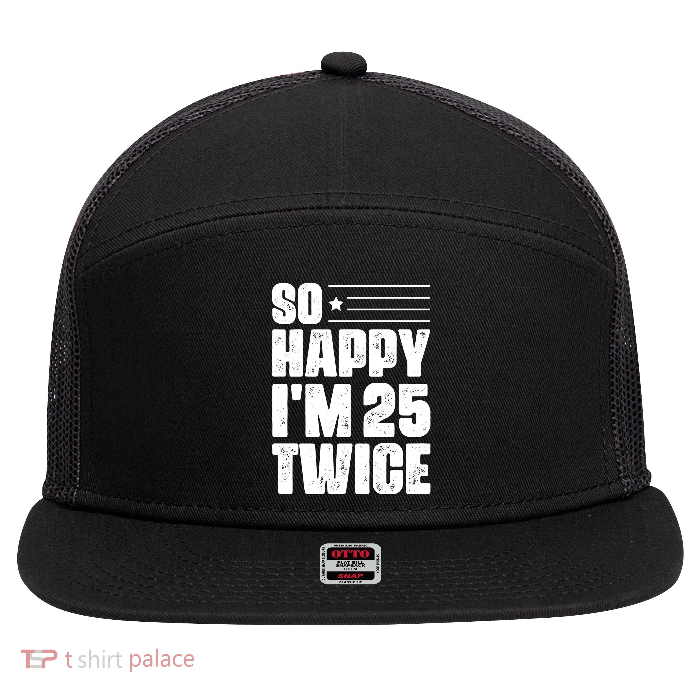 So Happy Im 25 Twice 50th Birthday Funny 7 Panel Mesh Trucker Snapback Hat