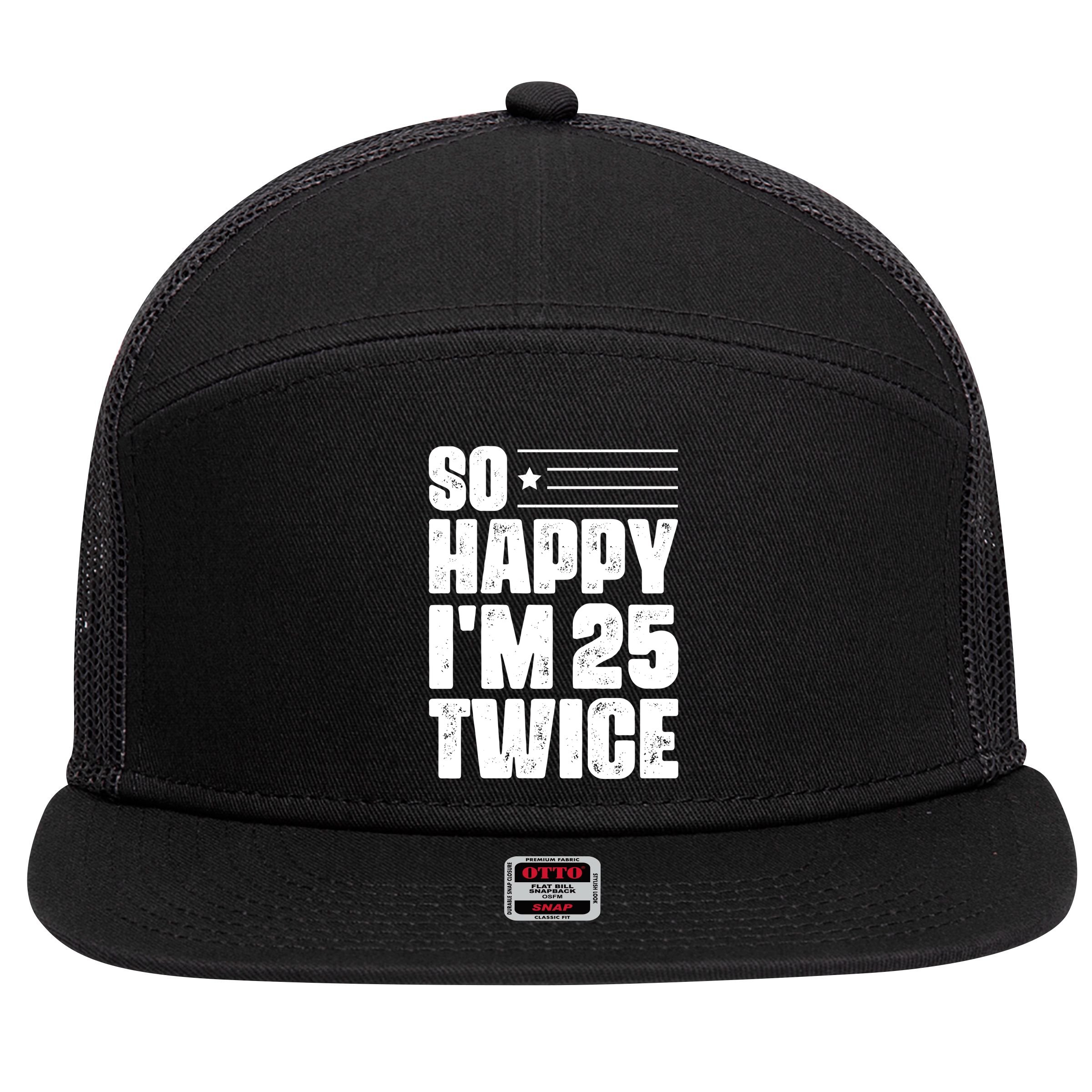 So Happy Im 25 Twice 50th Birthday Funny 7 Panel Mesh Trucker Snapback Hat