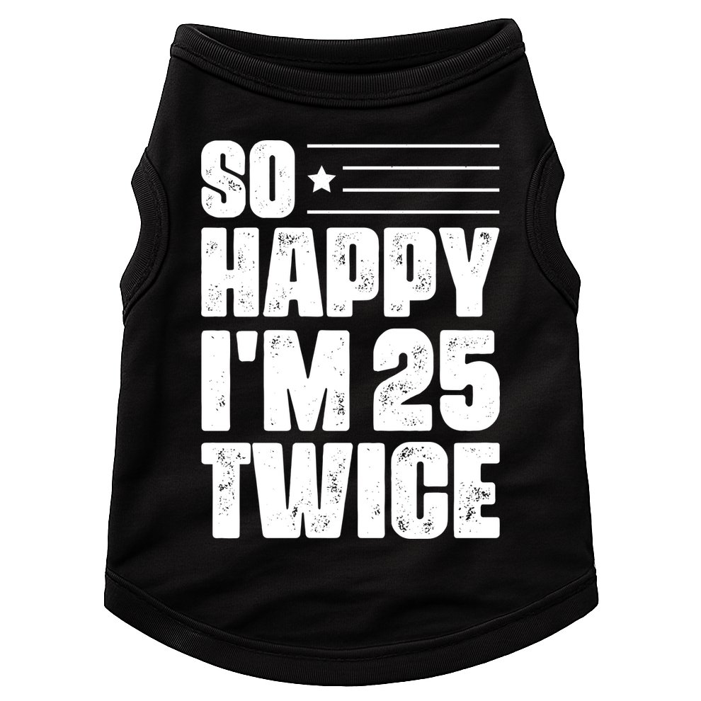 So Happy Im 25 Twice 50th Birthday Funny Doggie Tank