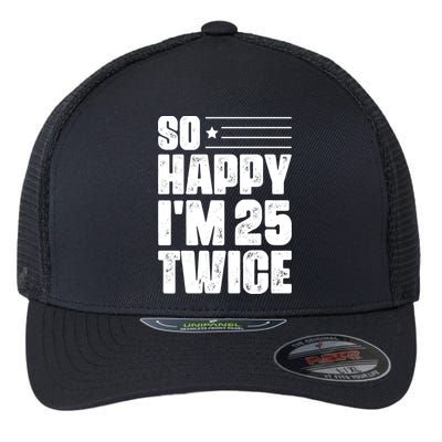 So Happy Im 25 Twice 50th Birthday Funny Flexfit Unipanel Trucker Cap