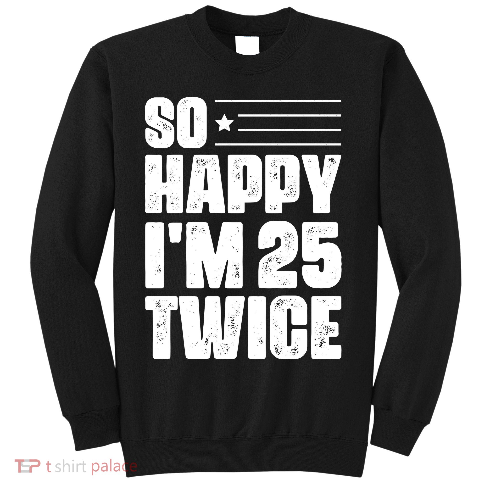 So Happy Im 25 Twice 50th Birthday Funny Sweatshirt