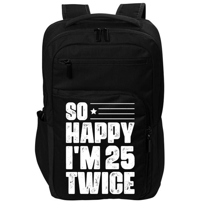 So Happy Im 25 Twice 50th Birthday Funny Impact Tech Backpack