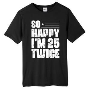 So Happy Im 25 Twice 50th Birthday Funny Tall Fusion ChromaSoft Performance T-Shirt