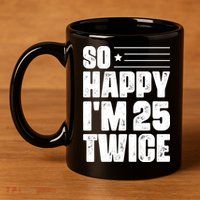 So Happy Im 25 Twice 50th Birthday Funny 11oz C Handle Ceramic Mug