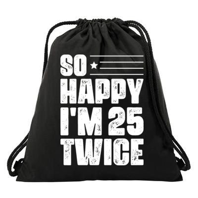 So Happy Im 25 Twice 50th Birthday Funny Drawstring Bag