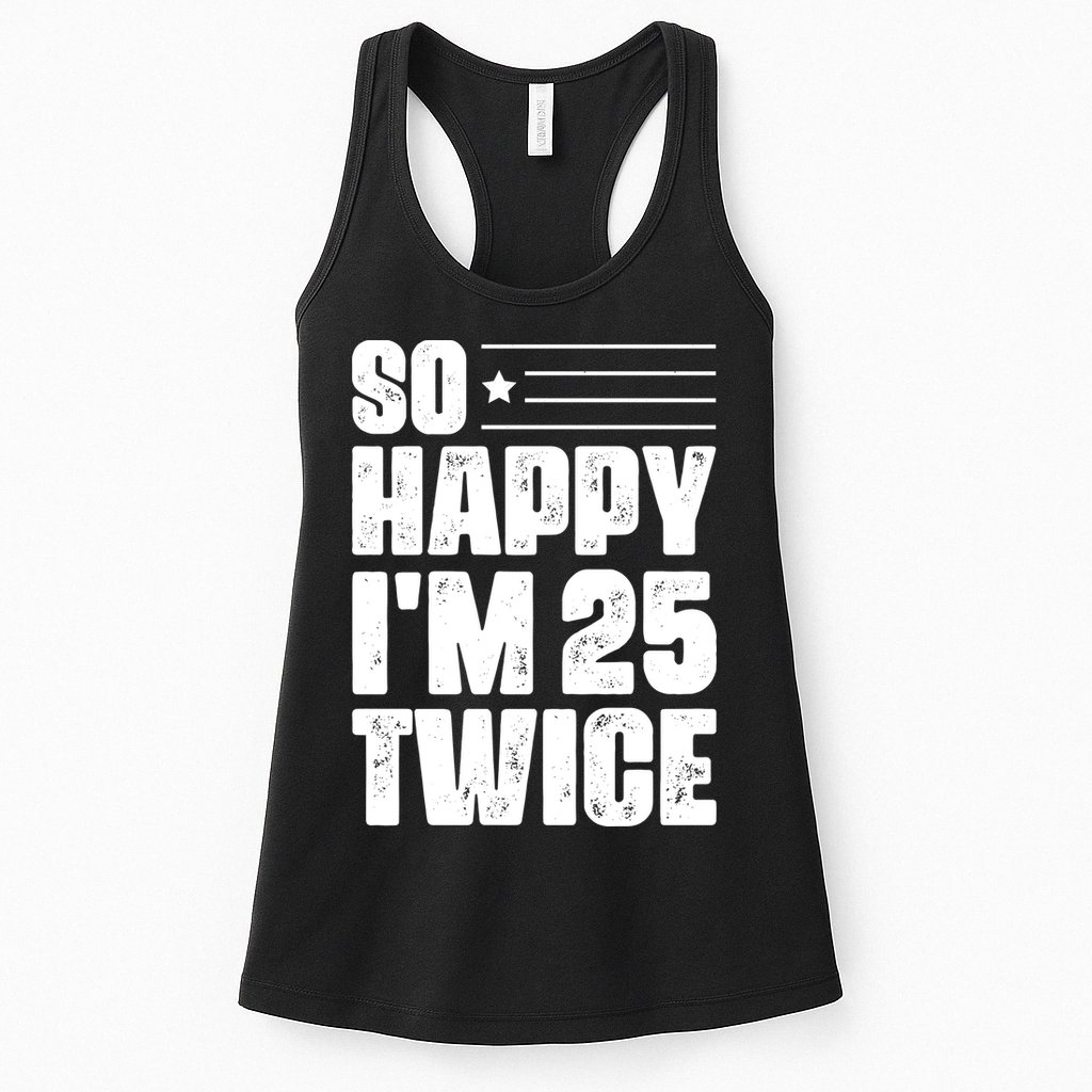 So Happy Im 25 Twice 50th Birthday Funny Womens Tank Top