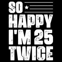 So Happy Im 25 Twice 50th Birthday Funny Baby Bodysuit