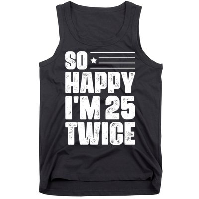 So Happy Im 25 Twice 50th Birthday Funny Tank Top
