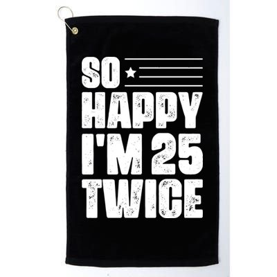 So Happy Im 25 Twice 50th Birthday Funny Golf Towel