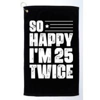 So Happy Im 25 Twice 50th Birthday Funny Golf Towel