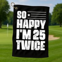 So Happy Im 25 Twice 50th Birthday Funny Golf Towel