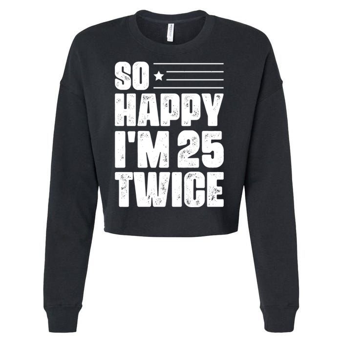 So Happy Im 25 Twice 50th Birthday Funny Cropped Pullover Crew