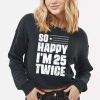 So Happy Im 25 Twice 50th Birthday Funny Cropped Pullover Crew