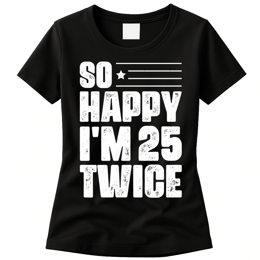 So Happy Im 25 Twice 50th Birthday Funny Womens T-Shirt