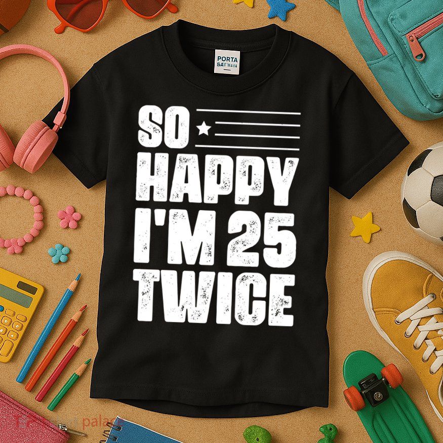 So Happy Im 25 Twice 50th Birthday Funny Kids T-Shirt