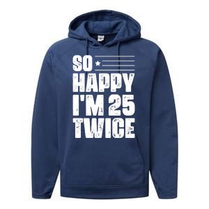 So Happy Im 25 Twice 50th Birthday Funny Performance Fleece Hoodie