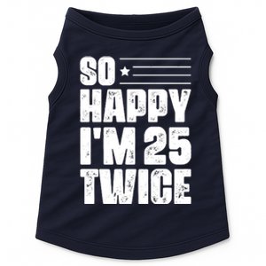 So Happy Im 25 Twice 50th Birthday Funny Doggie Tank