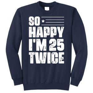 So Happy Im 25 Twice 50th Birthday Funny Sweatshirt