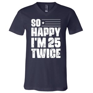 So Happy Im 25 Twice 50th Birthday Funny V-Neck T-Shirt