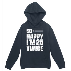 So Happy Im 25 Twice 50th Birthday Funny Urban Pullover Hoodie