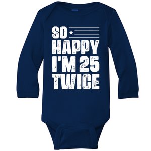 So Happy Im 25 Twice 50th Birthday Funny Baby Long Sleeve Bodysuit