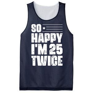 So Happy Im 25 Twice 50th Birthday Funny Mesh Reversible Basketball Jersey Tank