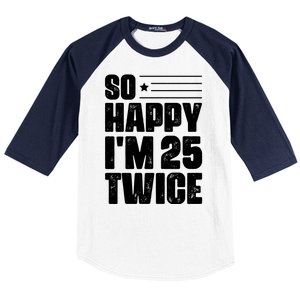 So Happy Im 25 Twice 50th Birthday Funny Baseball Sleeve Shirt