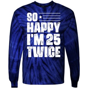 So Happy Im 25 Twice 50th Birthday Funny Tie-Dye Long Sleeve Shirt