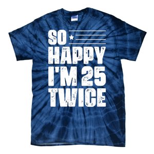 So Happy Im 25 Twice 50th Birthday Funny Tie-Dye T-Shirt