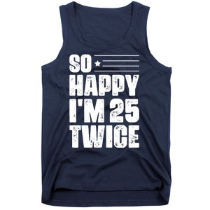 So Happy Im 25 Twice 50th Birthday Funny Tank Top