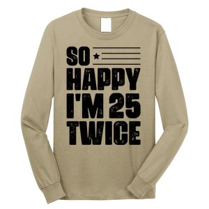 So Happy Im 25 Twice 50th Birthday Funny Long Sleeve Shirt